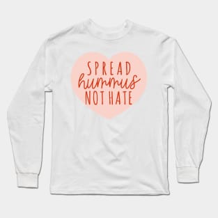 Spread Hummus Not Hate Long Sleeve T-Shirt